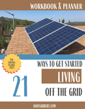 Workbook: 21 Ways to Get Started Living Off The Grid - An Off Grid Life