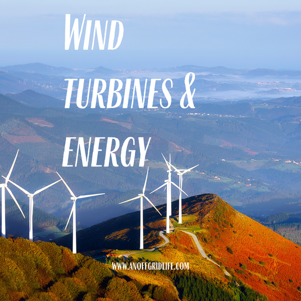 Wind Turbines & Energy - An Off Grid Life